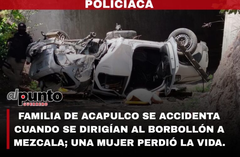 Se accidenta familia de Acapulco al norte de Chilpancingo; hay 1 mujer sin vida y 4 heridos.