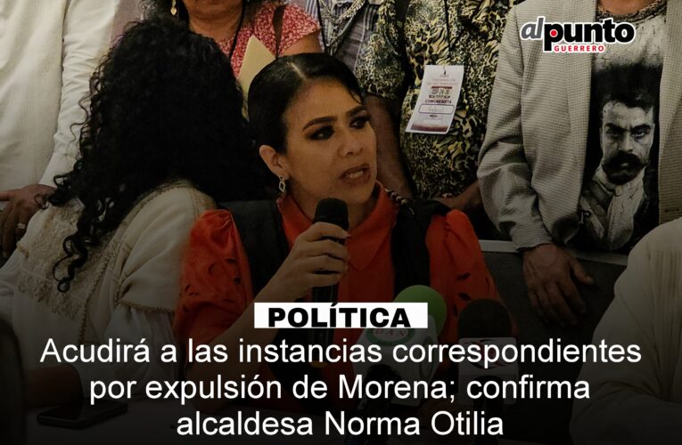 Acudirá a instancias correspondientes por expulsión de Morena; confirma alcaldesa Norma Otilia