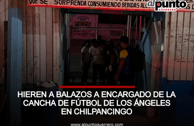 Hieren a balazos a encargado de la cancha de Los Ángeles en Chilpancingo