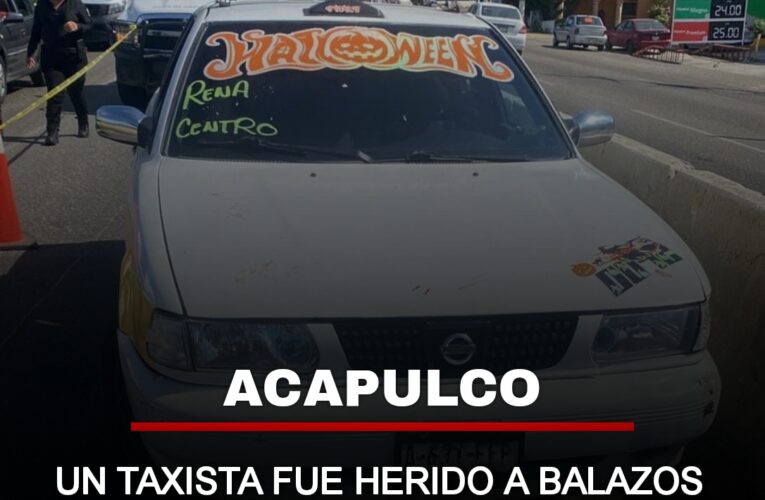 Un taxista fue herido a balazos por un pasajero en Acapulco